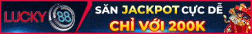 Lucky88 – Jackpot từ 200K và Free Gift Code trận đấu hot