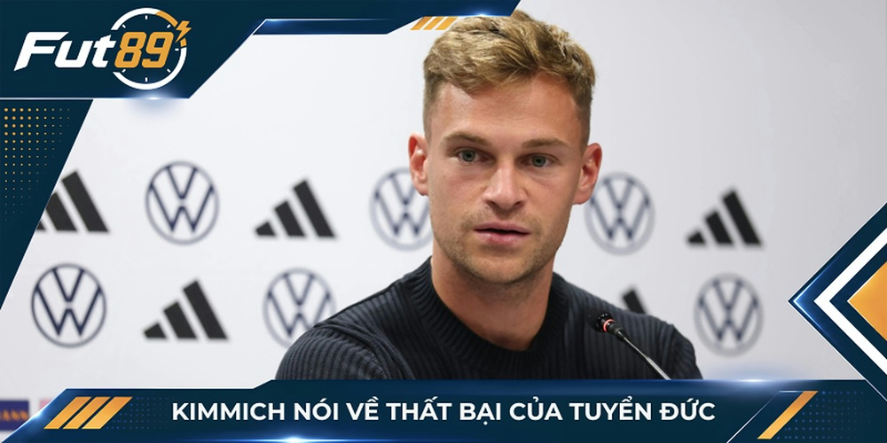 Kimmich nói về thất bại của tuyển Đức