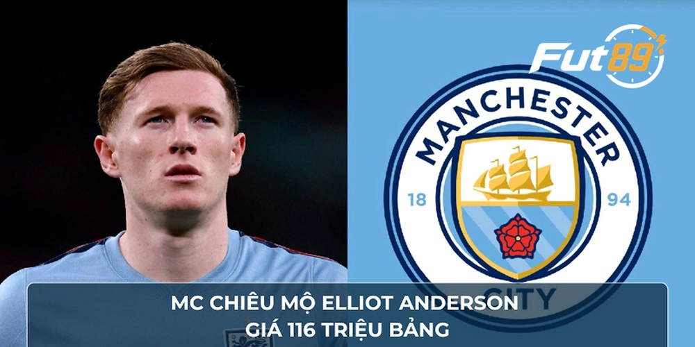 MC chiêu mộ Elliot Anderson giá 116 triệu bảng