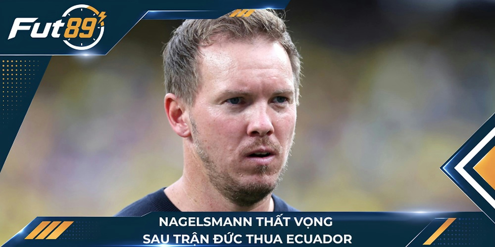 Nagelsmann thất vọng sau trận Đức thua Ecuador