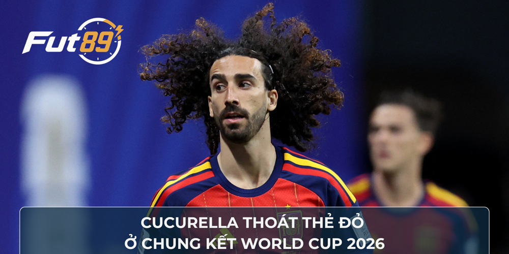 Cucurella thoát thẻ đỏ ở chung kết World Cup 2026