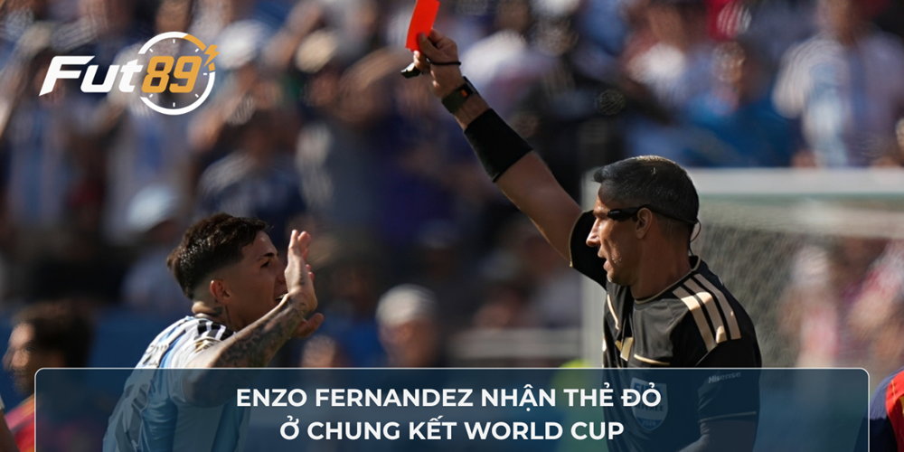 Enzo Fernandez nhận thẻ đỏ ở chung kết World Cup