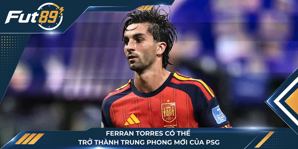 Ferran Torres có thể trở thành trung phong mới của PSG
