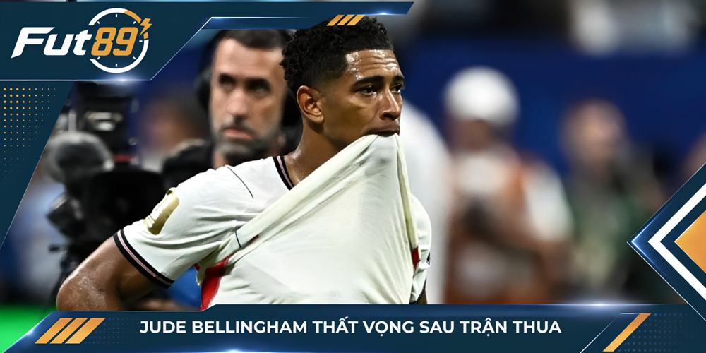 Jude Bellingham thất vọng sau trận thua