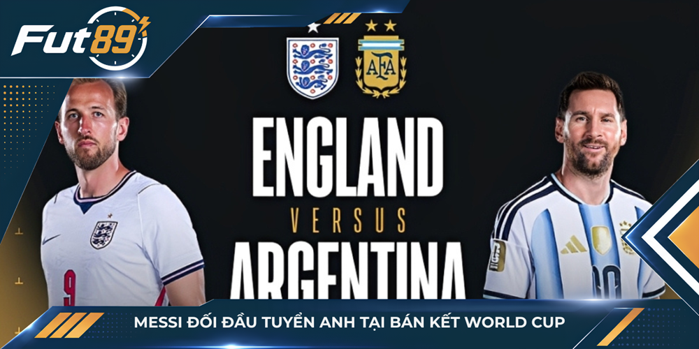 Messi đối đầu tuyển Anh tại bán kết World Cup