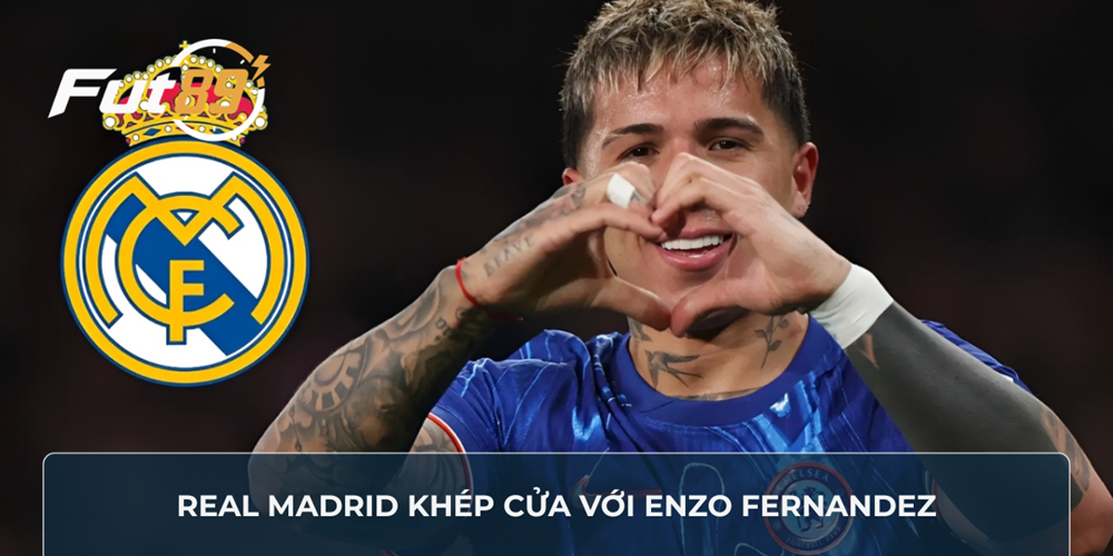 Real Madrid khép cửa với Enzo Fernandez