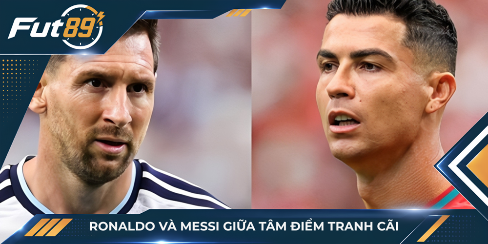 Ronaldo và Messi giữa tâm điểm tranh cãi