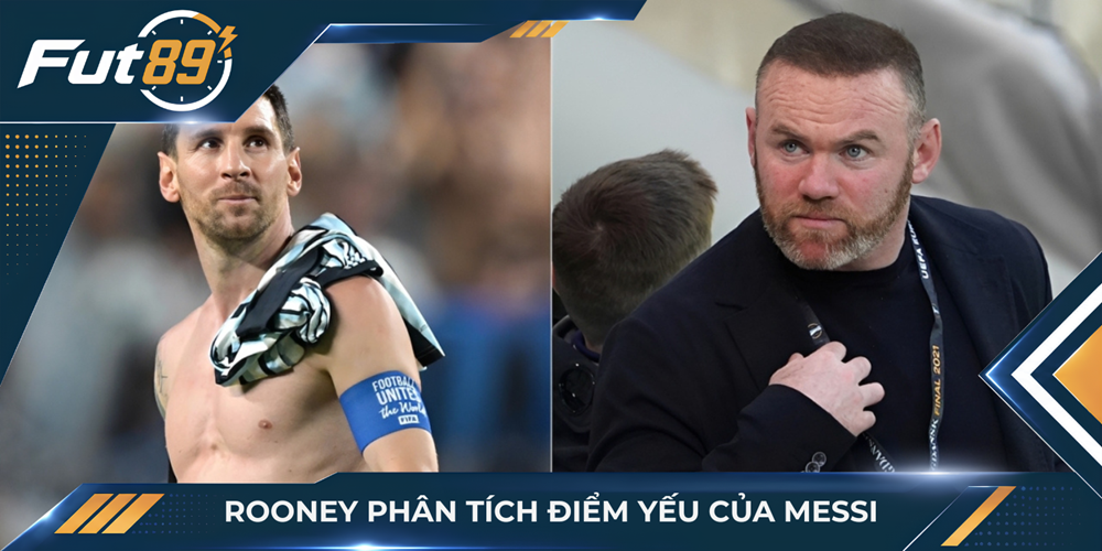 Rooney phân tích điểm yếu của Messi