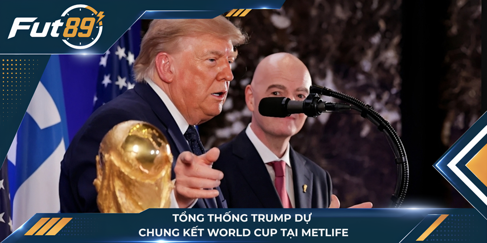 Tổng thống Trump dự chung kết World Cup tại MetLife