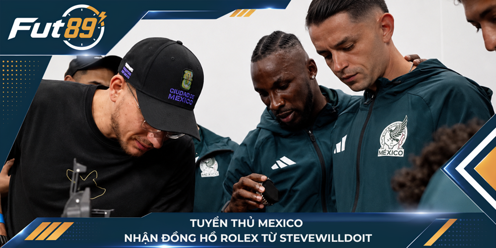 Tuyển thủ Mexico nhận đồng hồ Rolex từ SteveWillDoIt
