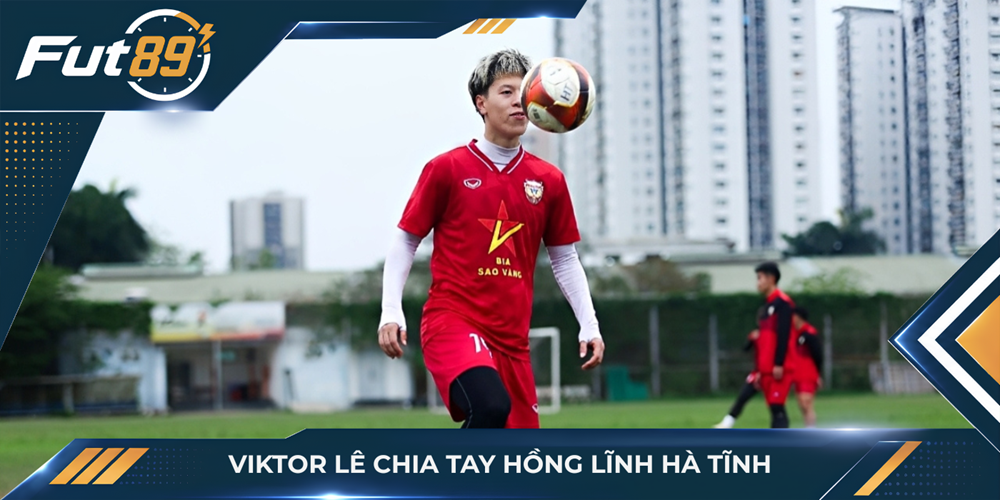 Viktor Lê chia tay Hồng Lĩnh Hà Tĩnh