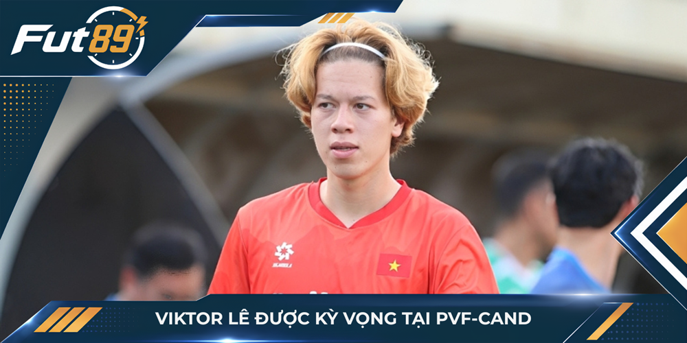 Viktor Lê được kỳ vọng tại PVF-CAND
