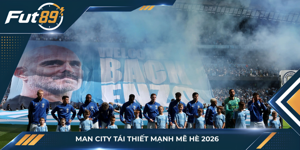 Man City tái thiết mạnh mẽ hè 2026