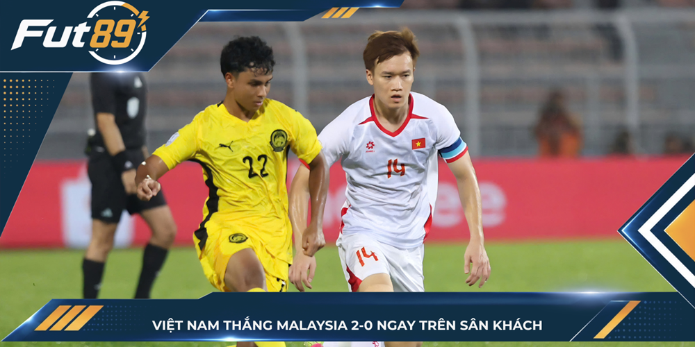 Việt Nam thắng Malaysia 2-0 ngay trên sân khách