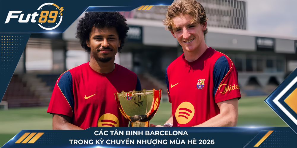 Các tân binh Barcelona trong kỳ chuyển nhượng mùa hè 2026