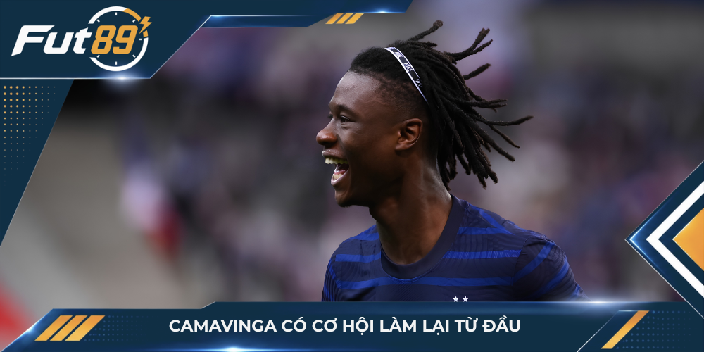 Camavinga có cơ hội làm lại từ đầu