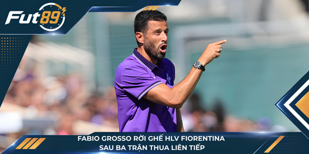 Fabio Grosso rời ghế HLV Fiorentina sau ba trận thua liên tiếp