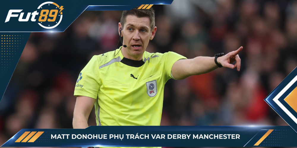 Matt Donohue phụ trách VAR derby Manchester