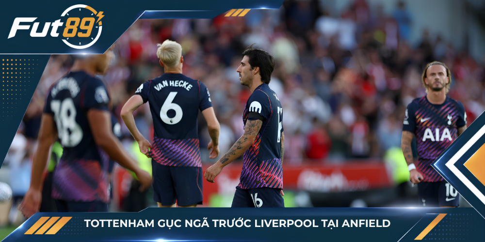 Tottenham gục ngã trước Liverpool tại Anfield