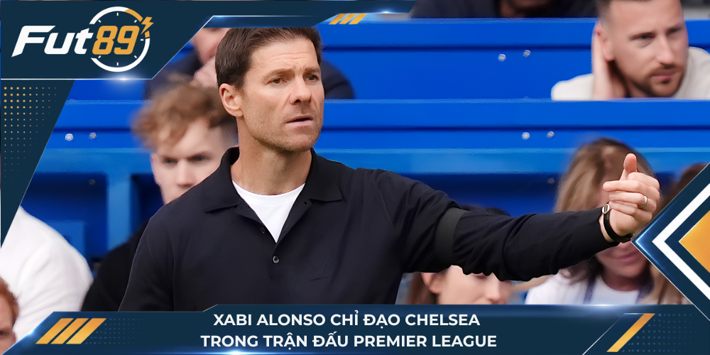 Xabi Alonso chỉ đạo Chelsea trong trận đấu Premier League