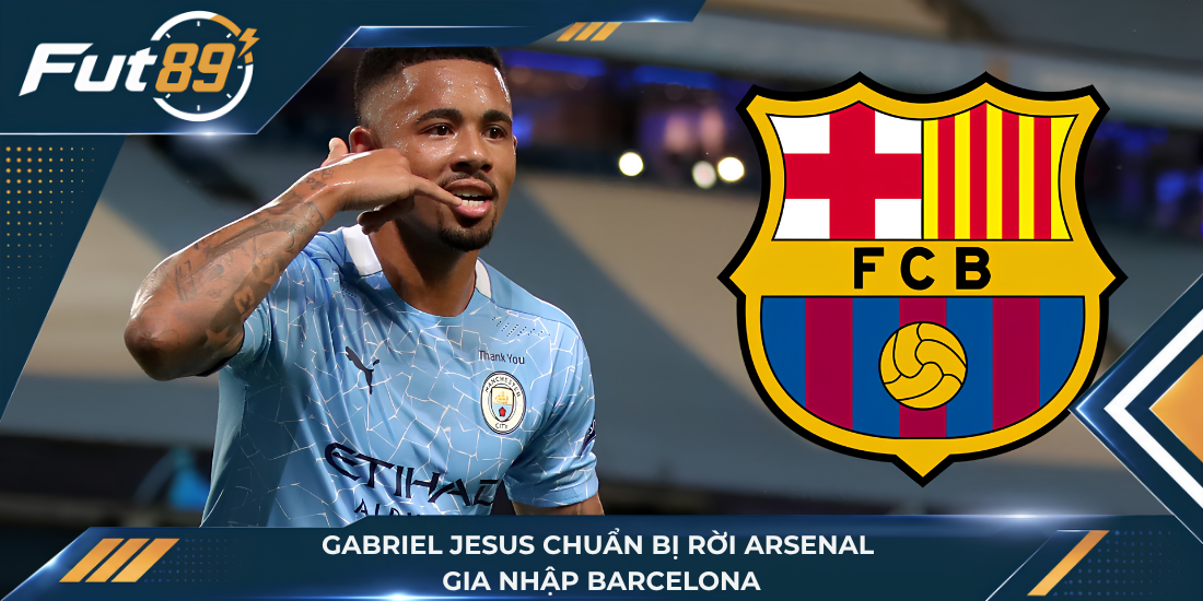 Gabriel Jesus chuẩn bị rời Arsenal gia nhập Barcelona