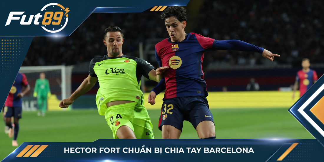 Hector Fort chuẩn bị chia tay Barcelona