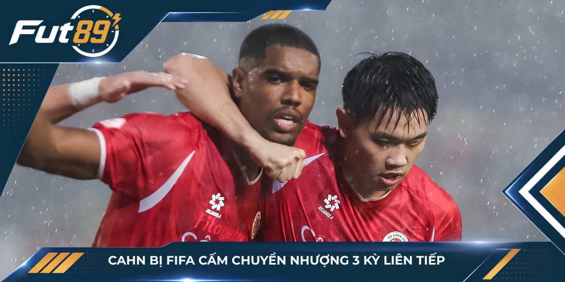 CAHN bị FIFA cấm chuyển nhượng 3 kỳ liên tiếp