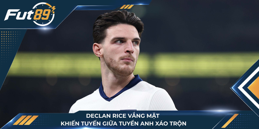 Declan Rice vắng mặt khiến tuyến giữa tuyển Anh xáo trộn