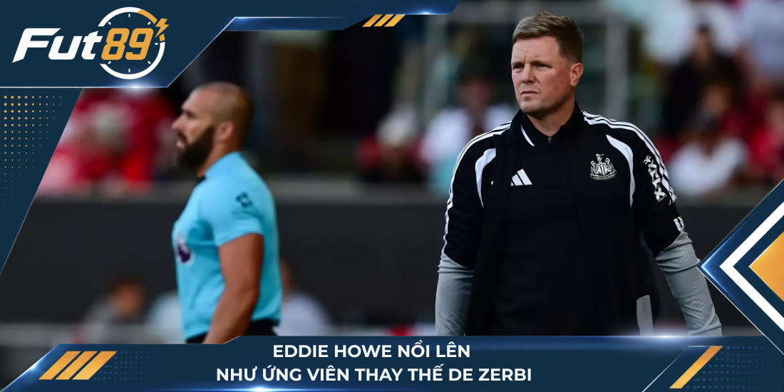 Eddie Howe nổi lên như ứng viên thay thế De Zerbi