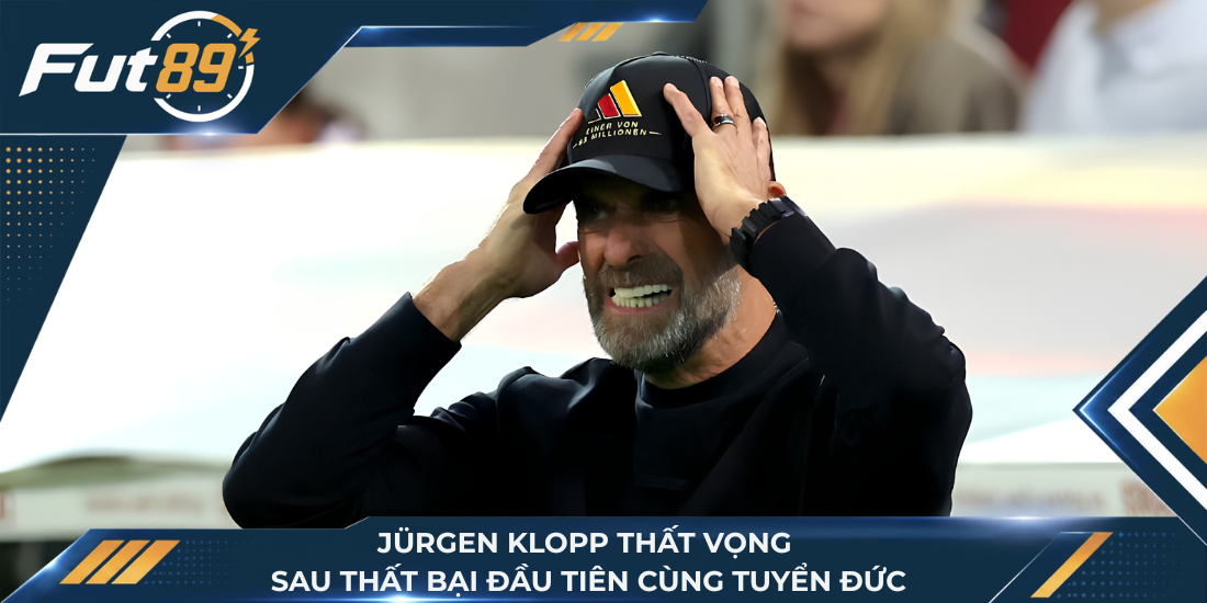 Jürgen Klopp thất vọng sau thất bại đầu tiên cùng tuyển Đức