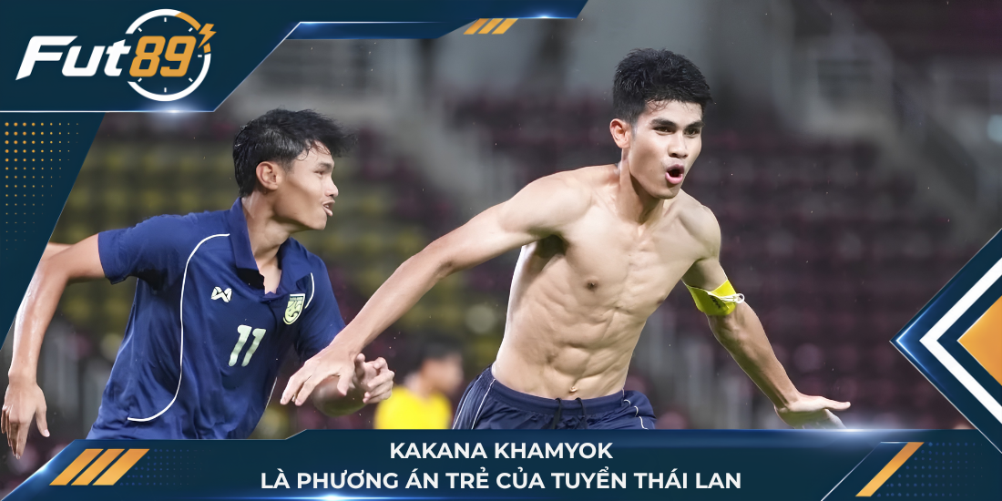 Kakana Khamyok là phương án trẻ của tuyển Thái Lan