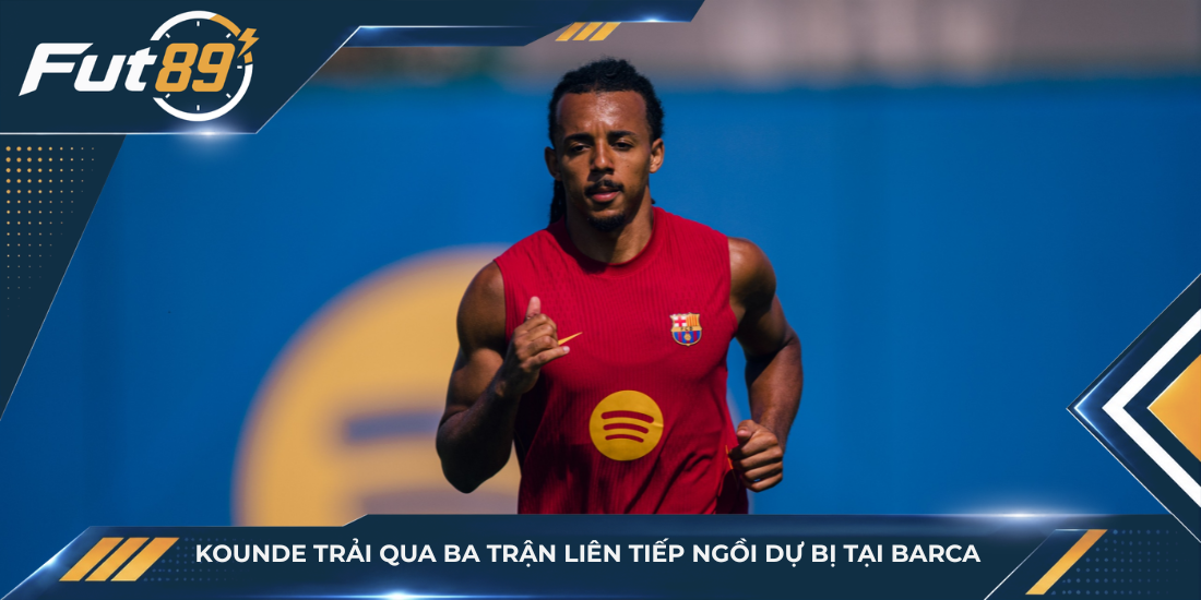 Kounde trải qua ba trận liên tiếp ngồi dự bị tại Barca