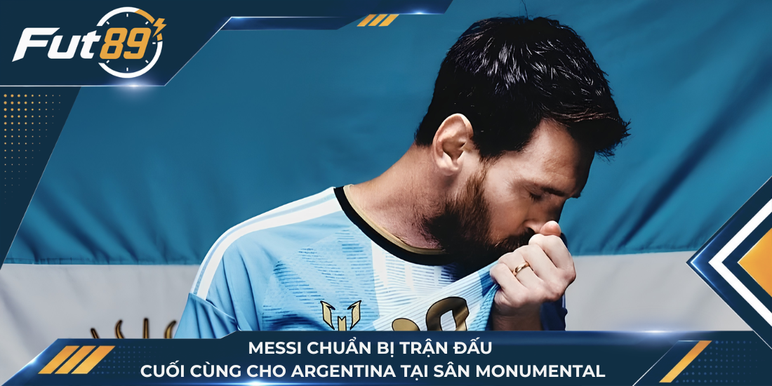 Messi chuẩn bị trận đấu cuối cùng cho Argentina tại sân Monumental