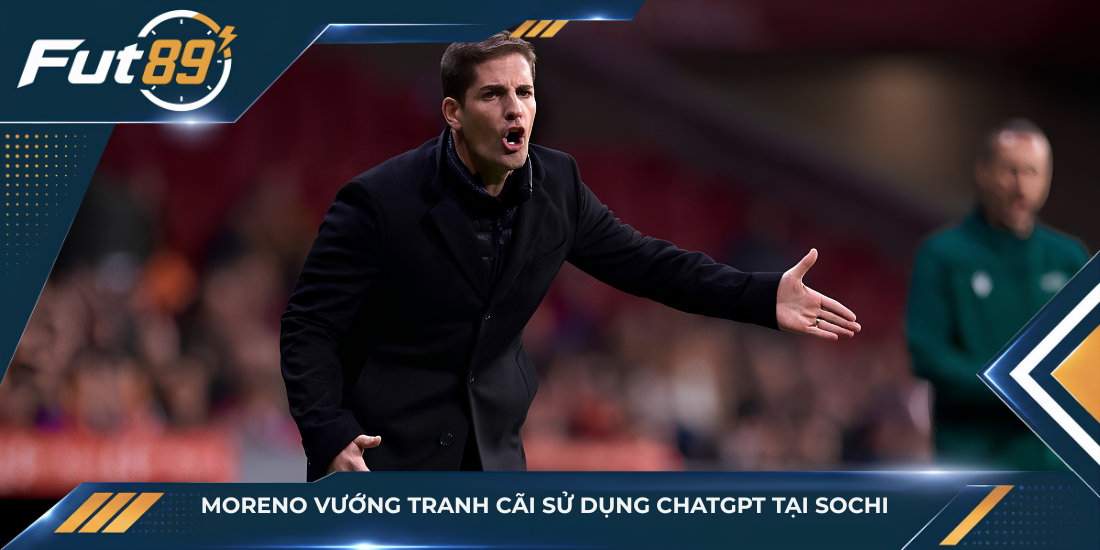 Moreno vướng tranh cãi sử dụng ChatGPT tại Sochi