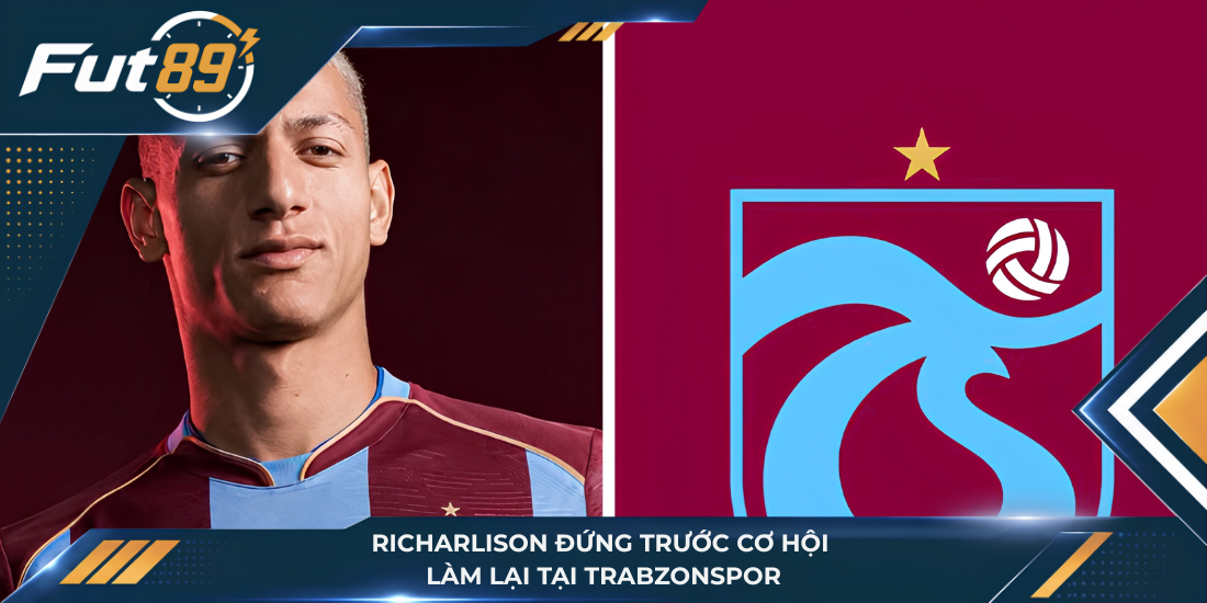 Richarlison đứng trước cơ hội làm lại tại Trabzonspor