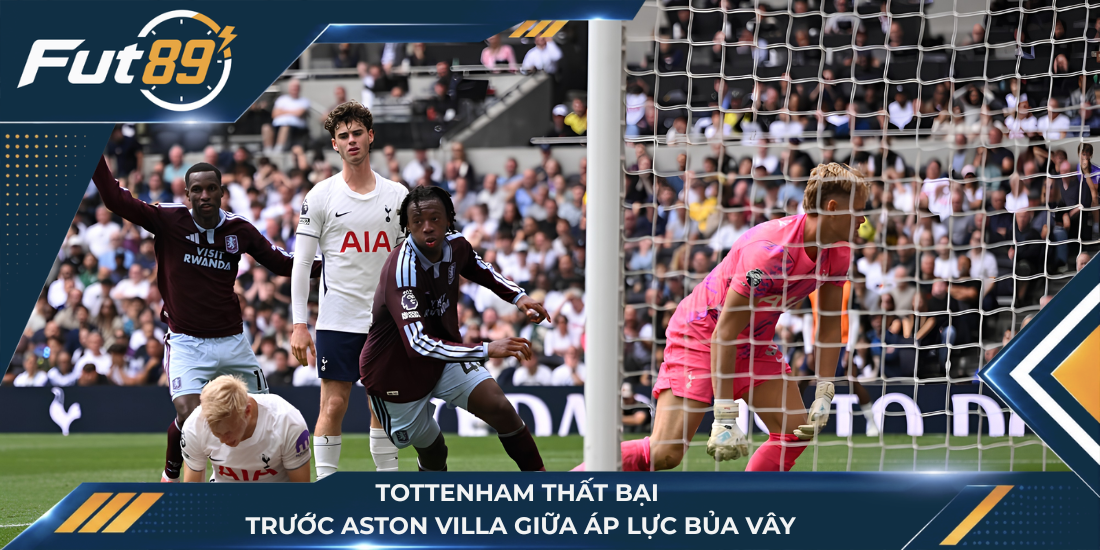 Tottenham thất bại trước Aston Villa giữa áp lực bủa vây