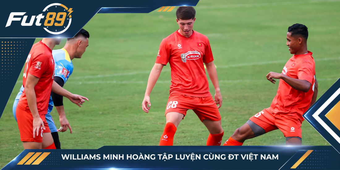 Williams Minh Hoàng tập luyện cùng ĐT Việt Nam