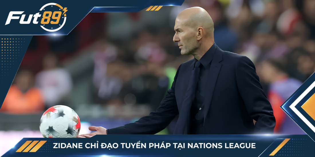 Zidane chỉ đạo tuyển Pháp tại Nations League
