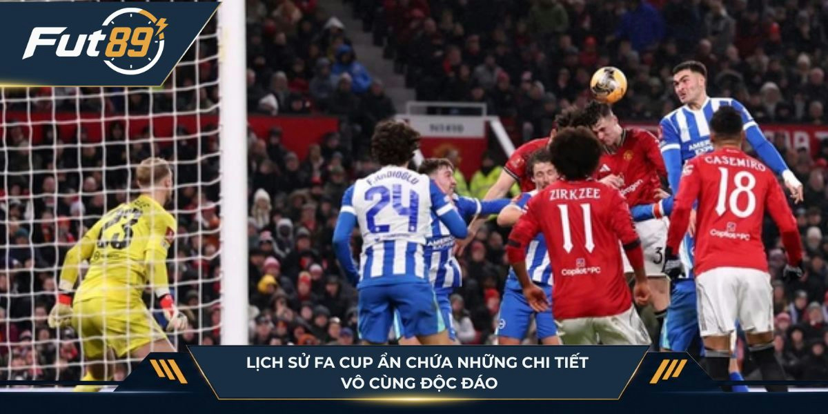 Lịch sử FA Cup ẩn chứa những chi tiết vô cùng độc đáo
