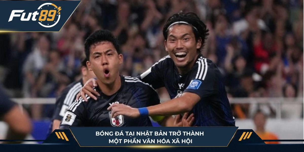 Bóng đá tại Nhật Bản trở thành một phần văn hóa xã hội