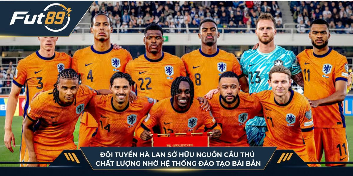 Đội tuyển Hà Lan sở hữu nguồn cầu thủ chất lượng nhờ hệ thống đào tạo bài bản