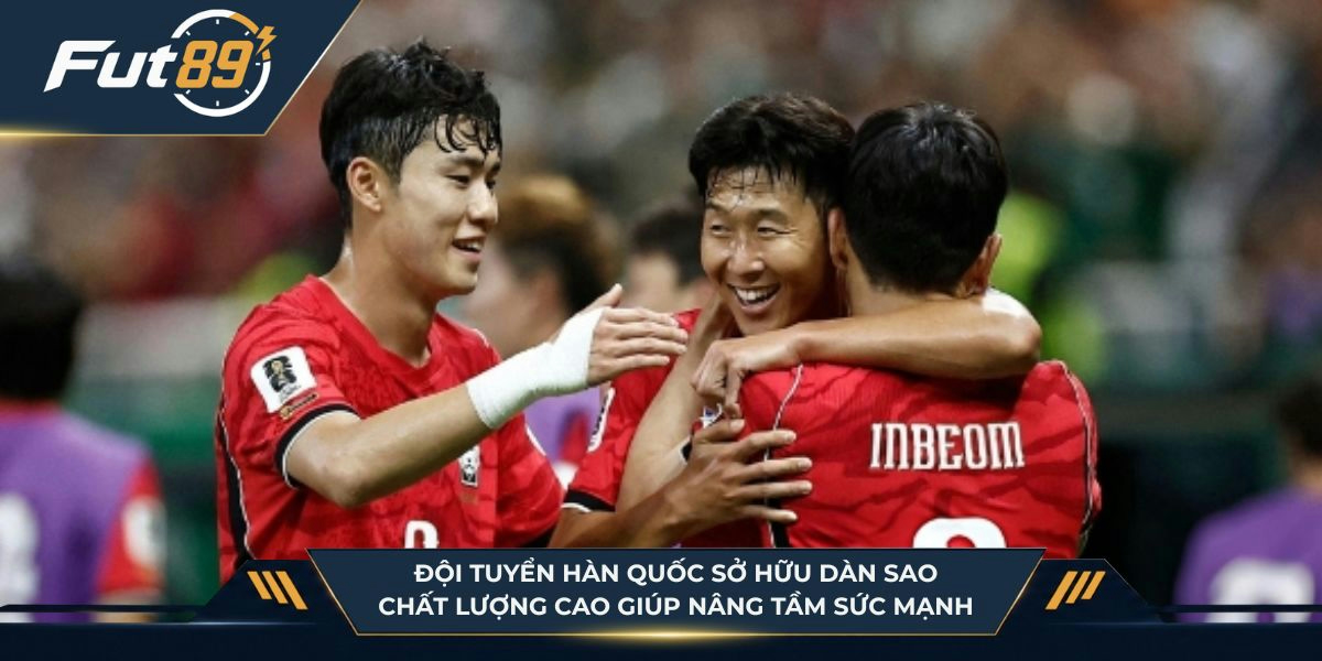 Đội tuyển Hàn Quốc sở hữu dàn sao chất lượng cao giúp nâng tầm sức mạnh toàn diện