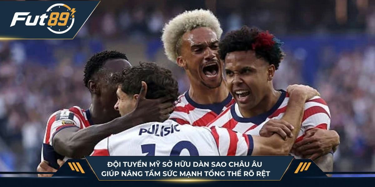 Đội tuyển Mỹ sở hữu dàn sao châu Âu giúp nâng tầm sức mạnh tổng thể rõ rệt