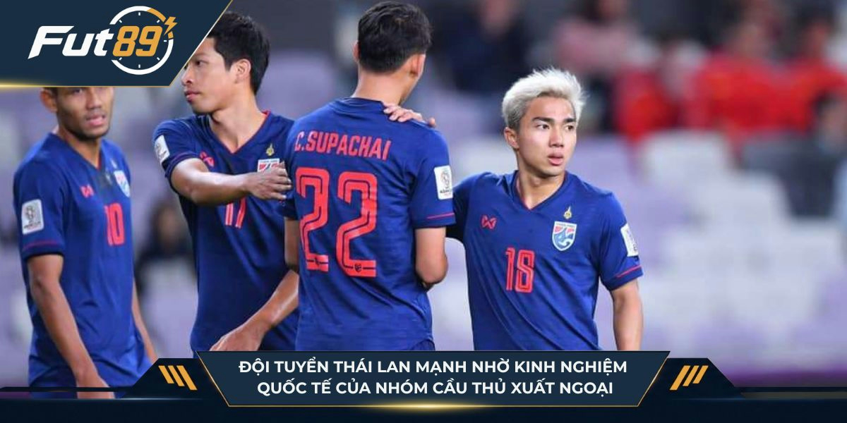 Đội tuyển Thái Lan mạnh nhờ kinh nghiệm quốc tế của nhóm cầu thủ xuất ngoại
