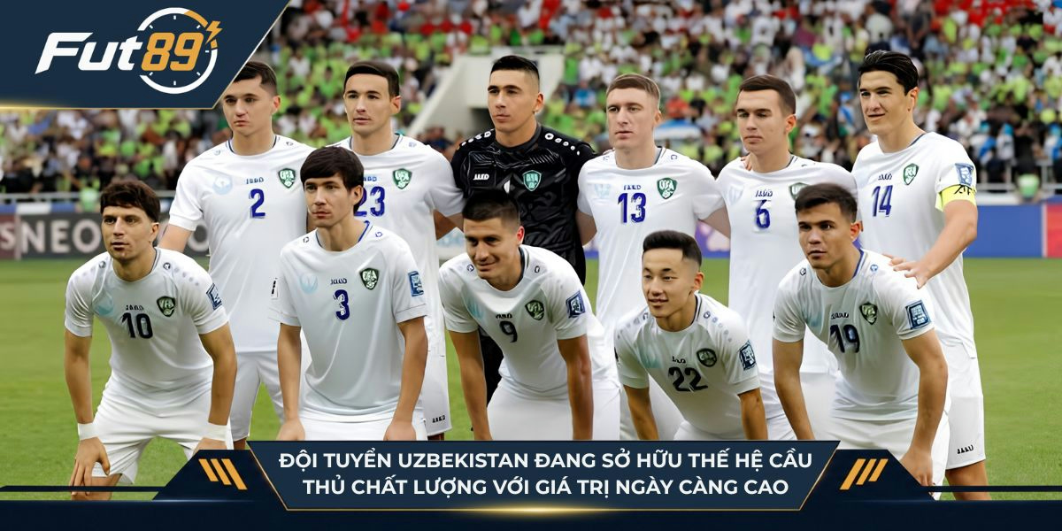 Đội tuyển Uzbekistan đang sở hữu thế hệ cầu thủ chất lượng với giá trị ngày càng cao