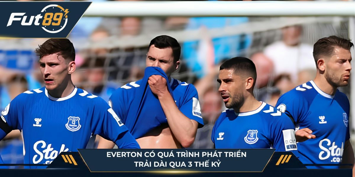 Everton có quá trình phát triển trải dài qua 3 thế kỷ