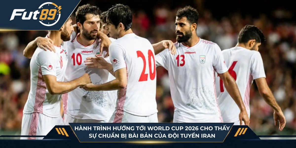 Hành trình hướng tới World Cup 2026 cho thấy sự chuẩn bị bài bản của đội tuyển Iran