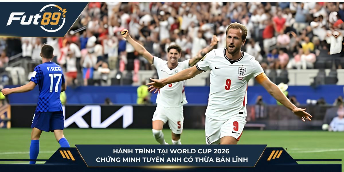 Hành trình tại World Cup 2026 chứng minh tuyển Anh có thừa bản lĩnh