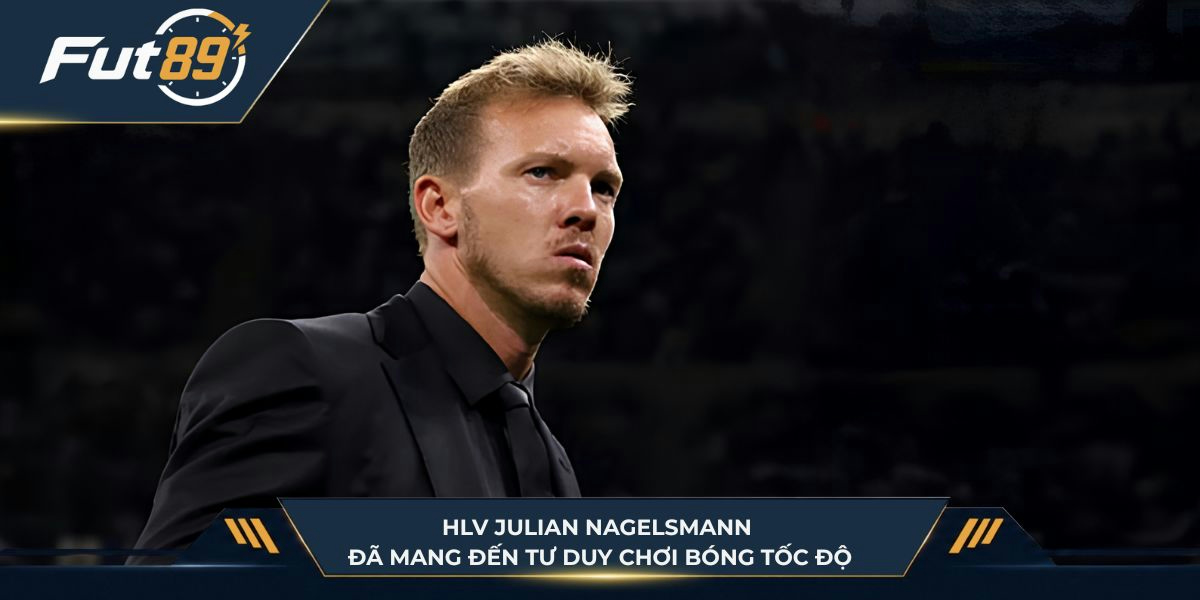 HLV Julian Nagelsmann đã mang đến tư duy chơi bóng tốc độ