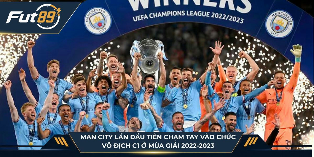 Man City lần đầu tiên chạm tay vào chức vô địch C1 ở mùa giải 2022-2023